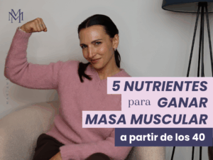 Nutrientes esenciales para ganar masa muscular en menopausia